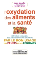 L'Oxydation des aliments et la santé: Prévention des dangers de l'agression oxydative alimentaire par le bon usage des fruits et des légum 2868398251 Book Cover