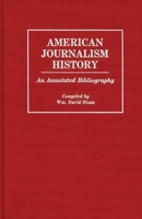 American Journalism History: An Annotated Bibliography (Bibliographies and Indexes in Mass Media and Communications) 0313263507 Book Cover