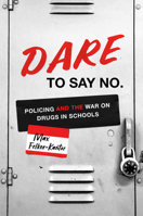 Dare to Say No: Policing and the War on Drugs in Schools 1469679043 Book Cover