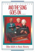 And the Song Goes On...: Older Adults in Music Ministry 0687011477 Book Cover