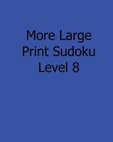 More Large Print Sudoku Level 8: Fun, Large Print Sudoku Puzzles 1482501902 Book Cover