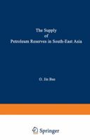 The Supply of Petroleum Reserves in South-East Asia: Economic Implications of Evolving Property Rights Arrangements 9401168547 Book Cover