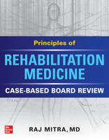 Principles of Rehabilitation Medicine: Case-Based Board Review 1260470202 Book Cover