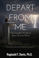 Depart from Me: The Dreadful Words of Jesus Christ to Many B0F7GMVNQD Book Cover