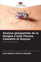 Analyse géospatiale de la dengue à João Pessoa, Cabedelo et Bayeux (French Edition) 6207185374 Book Cover