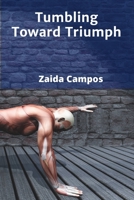 Tumbling Toward Triumph: A Detailed Look at the Mechanical Principles, Practice Refinement Procedures, and Kinetic Energy Mastery in Gymnastics Tumbling B0F7M15LLM Book Cover