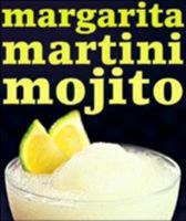 Margarita Martini Mojito: 50 of the Best Margaritas, Martinis and Mojitos 1552857549 Book Cover