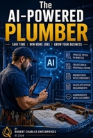 The AI-Powered Plumber: Save Time, Win More Jobs, Grow Your Business B0H2Q523YT Book Cover