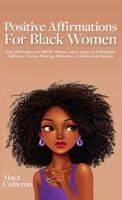 Positive Affirmations for Black Women: Daily Affirmations for BIPOC Women with a Focus on Self-Esteem, Self-Love, Positive Thinking, Motivation, Confidence & Healing 9198803573 Book Cover