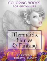 Mermaids, Fairies & Fantasy: Grayscale Coloring Book for Grownups, Adults 1519101260 Book Cover