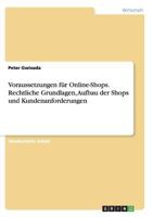 Voraussetzungen f�r Online-Shops. Rechtliche Grundlagen, Aufbau der Shops und Kundenanforderungen 3668143722 Book Cover