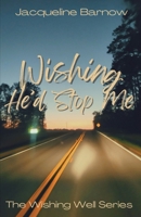 Wishing He'd Stop Me (The Wishing Series) B0GYF4ZTDC Book Cover
