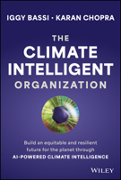 The Climate Intelligent Organization: Build an equitable and resilient future for the planet through AI-powered climate intelligence 1394192398 Book Cover