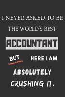 i never asked to be the world's best Accountant: funny office notebook 1702010430 Book Cover