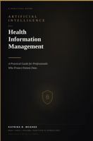 Artificial Intelligence for Health Information Management: A Practical Guide for Professionals Who Protect Patient Data B0GM9SDNP7 Book Cover
