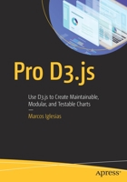 Pro D3.Js: Use D3.Js to Create Maintainable, Modular, and Testable Charts 1484252020 Book Cover