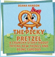 The Picky Pretzel: A Crunchy Story About Trying New Things and Being Curious (The Lunchbox League) B0GS6QG4S9 Book Cover