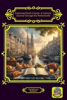 Exploring Dutch Cuisine: A Culinary Journey through the Netherlands (World Cuisines Book) B0CWLCVR9J Book Cover