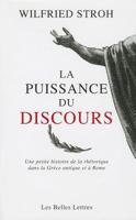 La Puissance Du Discours: Une Petite Histoire de la Rhetorique Dans La Grece Antique Et a Rome 225134604X Book Cover