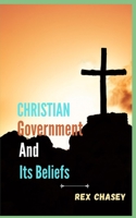 Christian Government And Its Beliefs1 B0BBJPSZ1M Book Cover