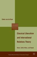 Classical Liberalism and International Relations Theory: Hume, Smith, Mises, and Hayek 0230616364 Book Cover