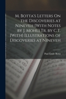 M. Botta's Letters On the Discoveries at Nineveh [With Notes by J. Mohl] Tr. by C.T. [With] Illustrations of Discoveries at Nineveh 1017597065 Book Cover
