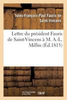 Lettre Du Pra(c)Sident Fauris de Saint-Vincens A M. A.-L. Millin 2012785565 Book Cover