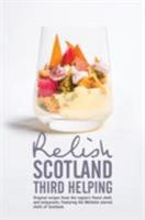 Relish Scotland - Third Helping: Original Recipes from the Region's Finest Chefs and Restaurants. Featuring Spotlights on the Michelin Starred Chefs of Scotland. 0957537085 Book Cover