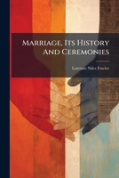 Marriage, Its History And Ceremonies 1024544532 Book Cover