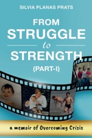 FROM STRUGGLE TO STRENGTH (PART-I): A MEMOIR OF OVERCOMING CRISIS 1966556039 Book Cover