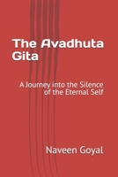 The Avadhuta Gita: A Journey into the Silence of the Eternal Self (Pathways to Self-Realization: Sacred Wisdom of Hindu Scriptures) B0GJFNPY9C Book Cover