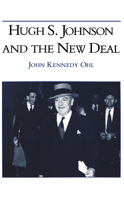 Hugh S. Johnson and the New Deal 0875801102 Book Cover