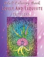 Adult Coloring Book Lovely and Exquisite Patterns: Mandala Coloring Book 1533263469 Book Cover