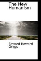 The New Humanism; Studies in Personal and Social Development 0548803854 Book Cover