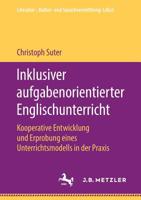 Inklusiver aufgabenorientierter Englischunterricht: Kooperative Entwicklung und Erprobung eines Unterrichtsmodells in der Praxis (Literatur-, Kultur- und Sprachvermittlung: LiKuS) (German Edition) 3476049329 Book Cover