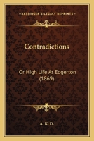 Contradictions: Or High Life At Edgerton 1104725045 Book Cover