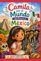Camila por el Mundo: Conociendo México: Pequeñas aventuras para descubrir grandes lugares. (Spanish Edition) B0HFXLFRGP Book Cover