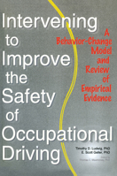 Intervening to Improve the Safety of Occupational Driving: A Behavior-Change Model and Review of Empirical Evidence 0789010127 Book Cover