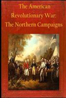 The American Revolutionary War: The Northern Campaigns 1502852039 Book Cover