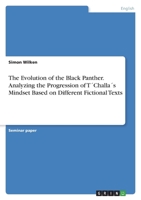 The Evolution of the Black Panther. Analyzing the Progression of T?Challa?s Mindset Based on Different Fictional Texts 3346760472 Book Cover