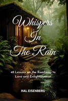 Whispers in the Rain: 48 Lessons on the Roadmap to Love and Enlightenment 1998287874 Book Cover