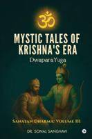 Mystic Tales Of Krishna's Era DwaparaYuga: Sanatan Dharma: Volume III B0G356VXVN Book Cover