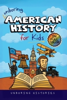 Unboring American History for Kids: Funny, Interesting, Concise Guide to A Time of Artists, Inventions, and Wild Ideas You Won’t Believe Are True B0FSJ2NX1Q Book Cover