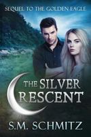 The Silver Crescent: Sequel to The Golden Eagle 1523978120 Book Cover