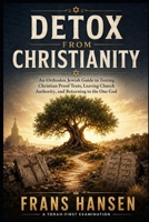Detox from Christianity: An Orthodox Jewish Guide to Testing Christian Proof Texts, Leaving Church Authority, and Returning to the One God B0H9BJ59Y5 Book Cover