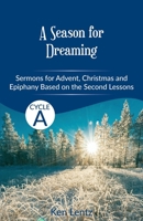 Season for Dreaming : Sermons for Advent, Christmas and Epiphany Based on the Second Lessons for Cycle A 0788031295 Book Cover