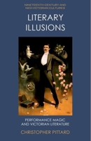 Literary Illusions: Performance Magic and Victorian Literature (Nineteenth-Century and Neo-Victorian Cultures) 147446033X Book Cover