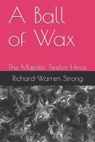 A Ball of Wax: The Majestic Twelve hoax 1521096511 Book Cover