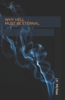 Why Hell Must Be Eternal 1537368648 Book Cover