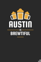 Austin Is Brewtiful: Craft Beer Liniert Notebook for a Craft Brewer and Barley and Hops Gourmet - Record Details about Brewing, Tasting, Drinking Craft Lager, Sour Beer, Brown Ale, Brut IPA 1654646334 Book Cover